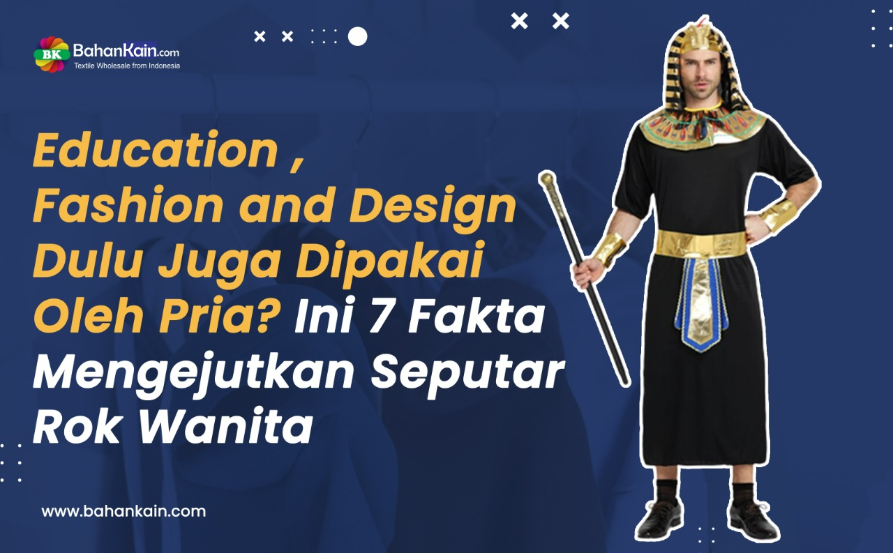 Dulu Juga Dipakai Oleh Pria? Ini 7 Fakta Mengejutkan Seputar Rok Wanita