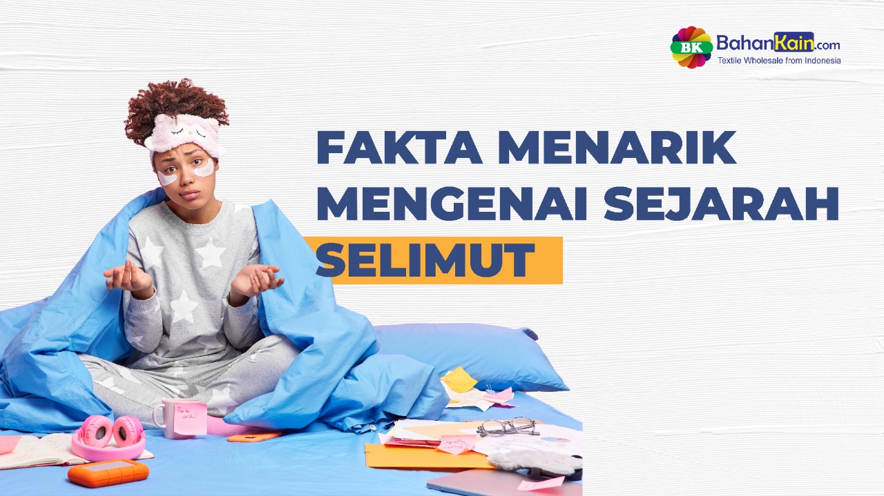 FAKTA MENARIK MENGENAI SEJARAH SELIMUT