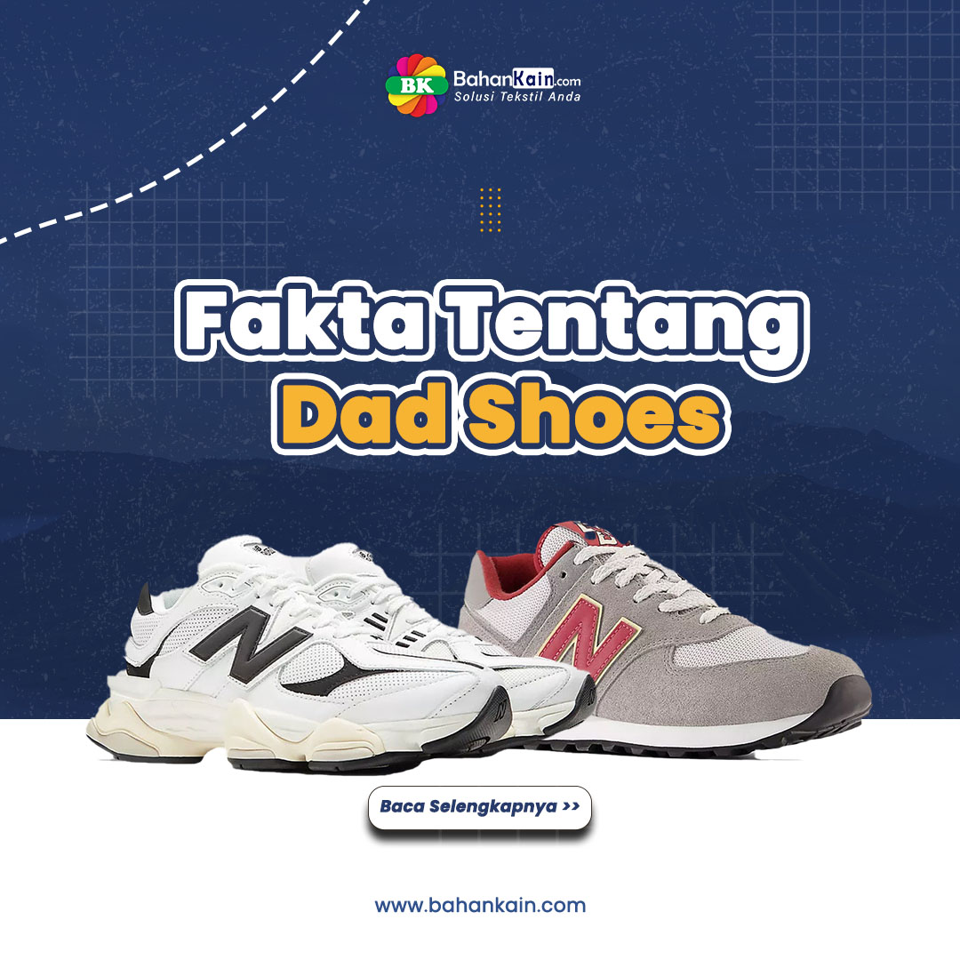 Fakta Tentang Dad Shoes, Sneakers Klasik Yang Tak Pernah Ketinggalan Jaman