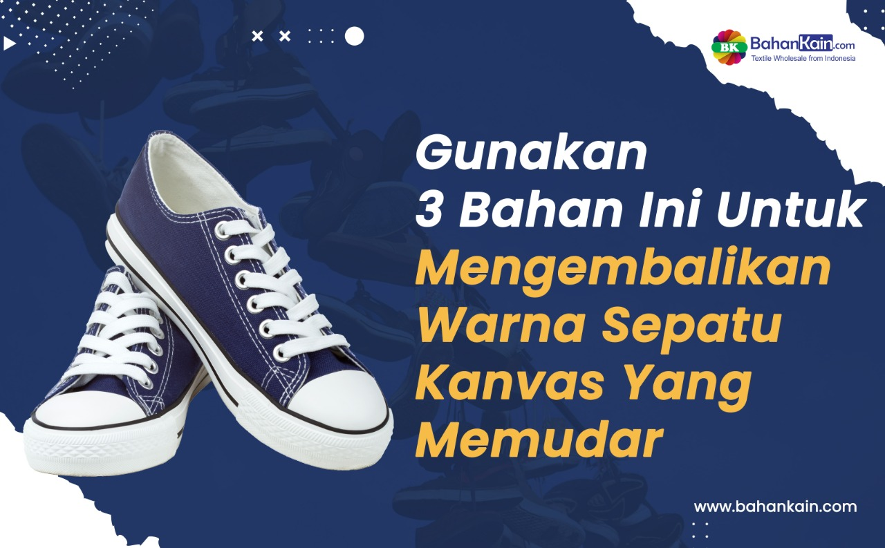 Gunakan 3 Bahan Ini Untuk Mengembalikan Warna Sepatu Kanvas Yang Memudar