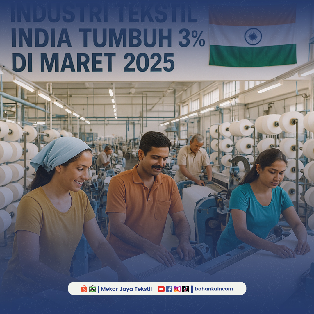 Industri Tekstil India Tumbuh 3% di Maret 2025: Peluang dan Tantangan bagi Indonesia