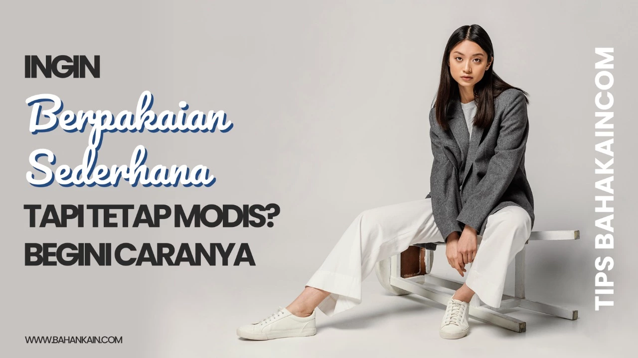 INGIN BERPAKAIAN SEDERHANA TAPI TETAP MODIS? BEGINI CARANYA