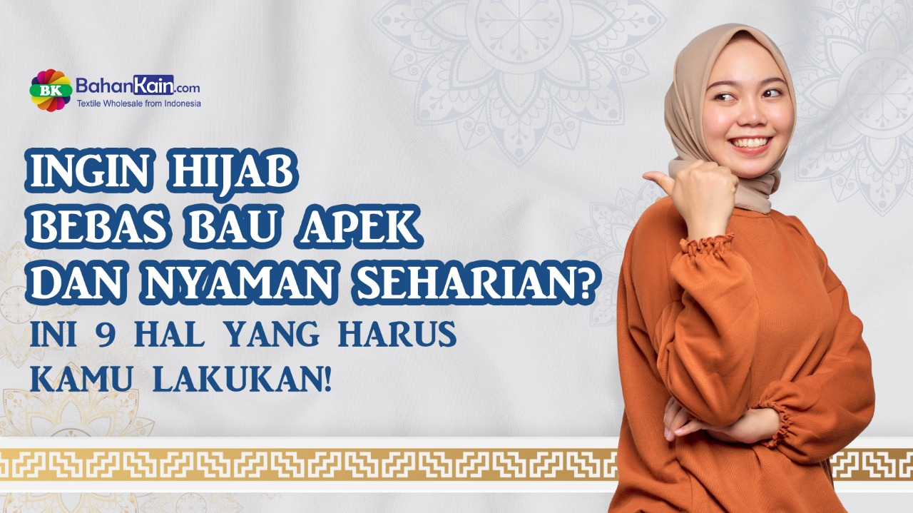Ingin Hijab Bebas Bau Apek Dan Nyaman Seharian? Ini 9 Hal Yang Harus Kamu Lakukan!