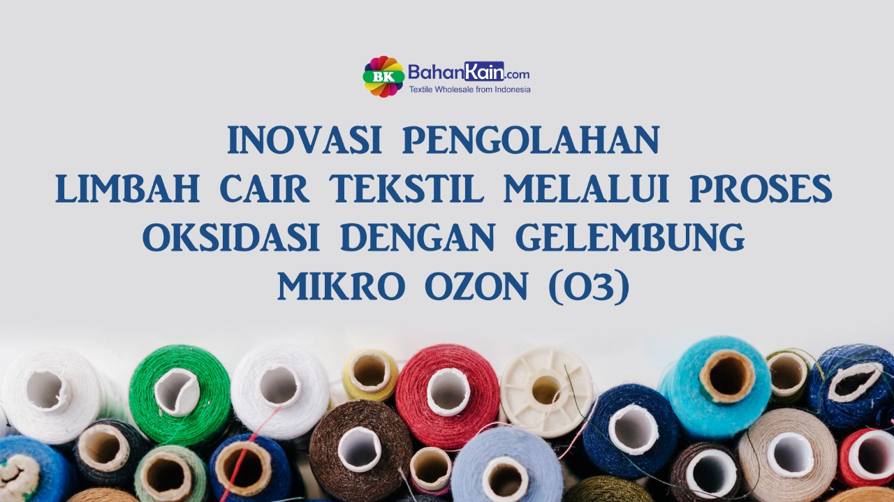 Inovasi Pengolahan Limbah Cair Tekstil Melalui Proses Oksidasi Dengan Gelembung Mikro Ozon (O3)