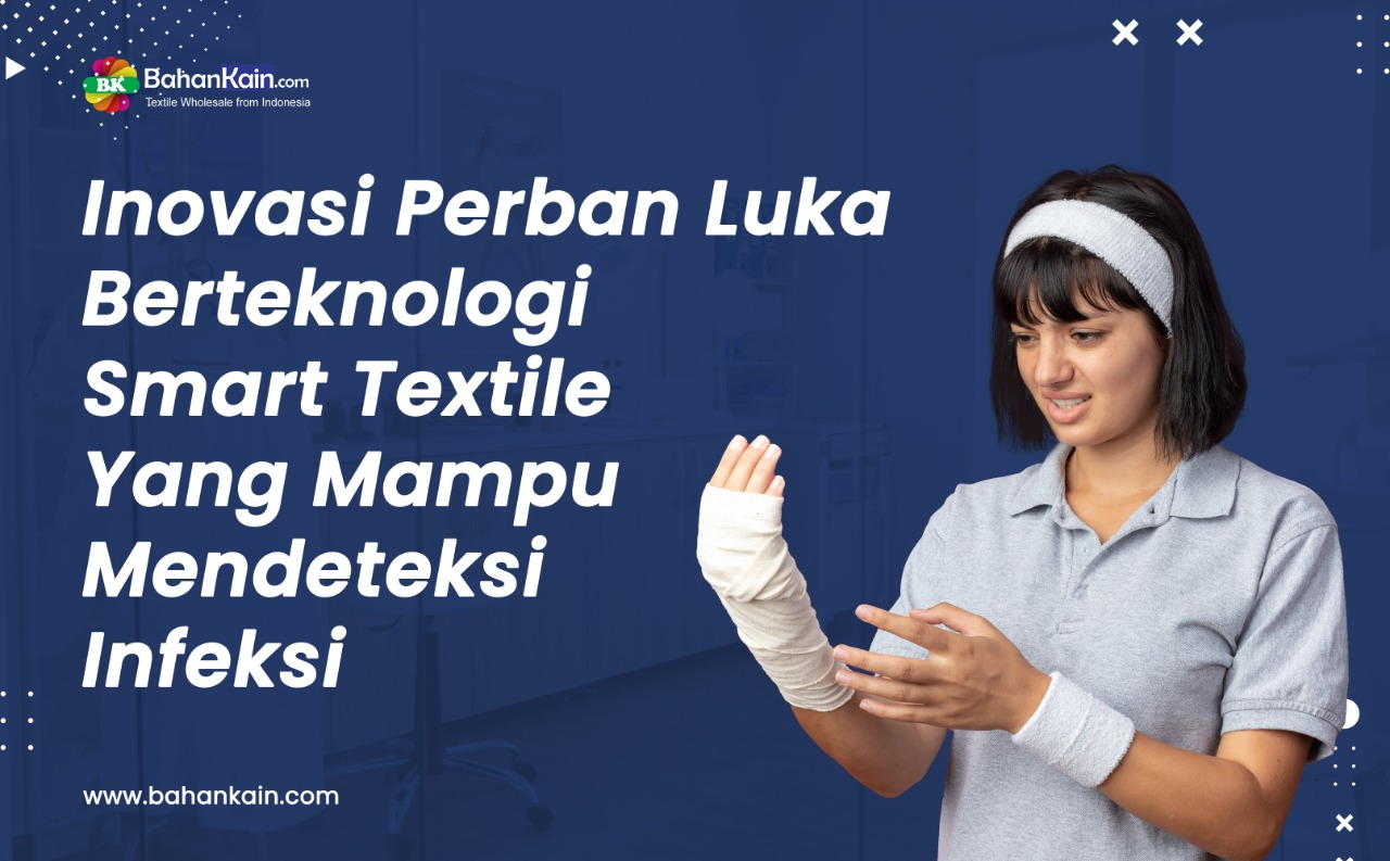 Inovasi Perban Luka Berteknologi Smart Textile Yang Mampu Mendeteksi Infeksi