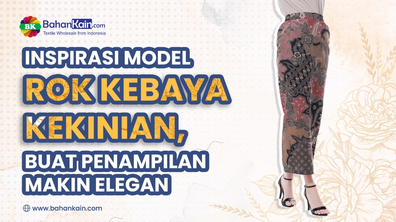 Inspirasi Model Rok Kebaya Kekinian, Buat Penampilan Makin Elegan