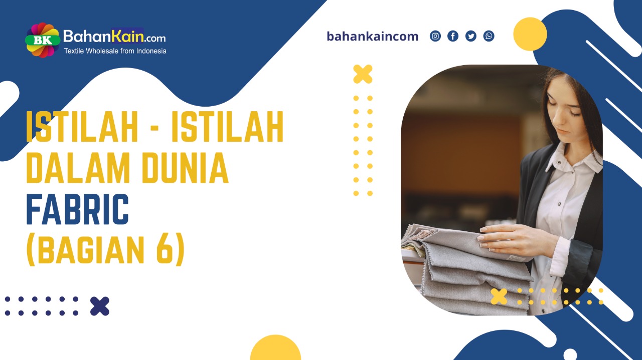 Istilah-Istilah Dalam Dunia Fabric (Bagian 6)