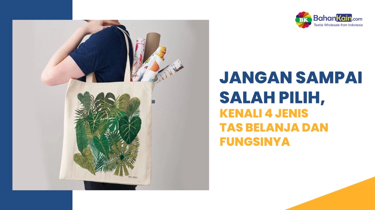 Jangan Sampai Salah Pilih, Kenali 4 Jenis Tas Belanja Dan Fungsinya