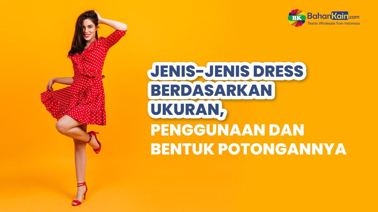 Jenis-Jenis Dress Berdasarkan Ukuran, Penggunaan Dan Bentuk Potongannya