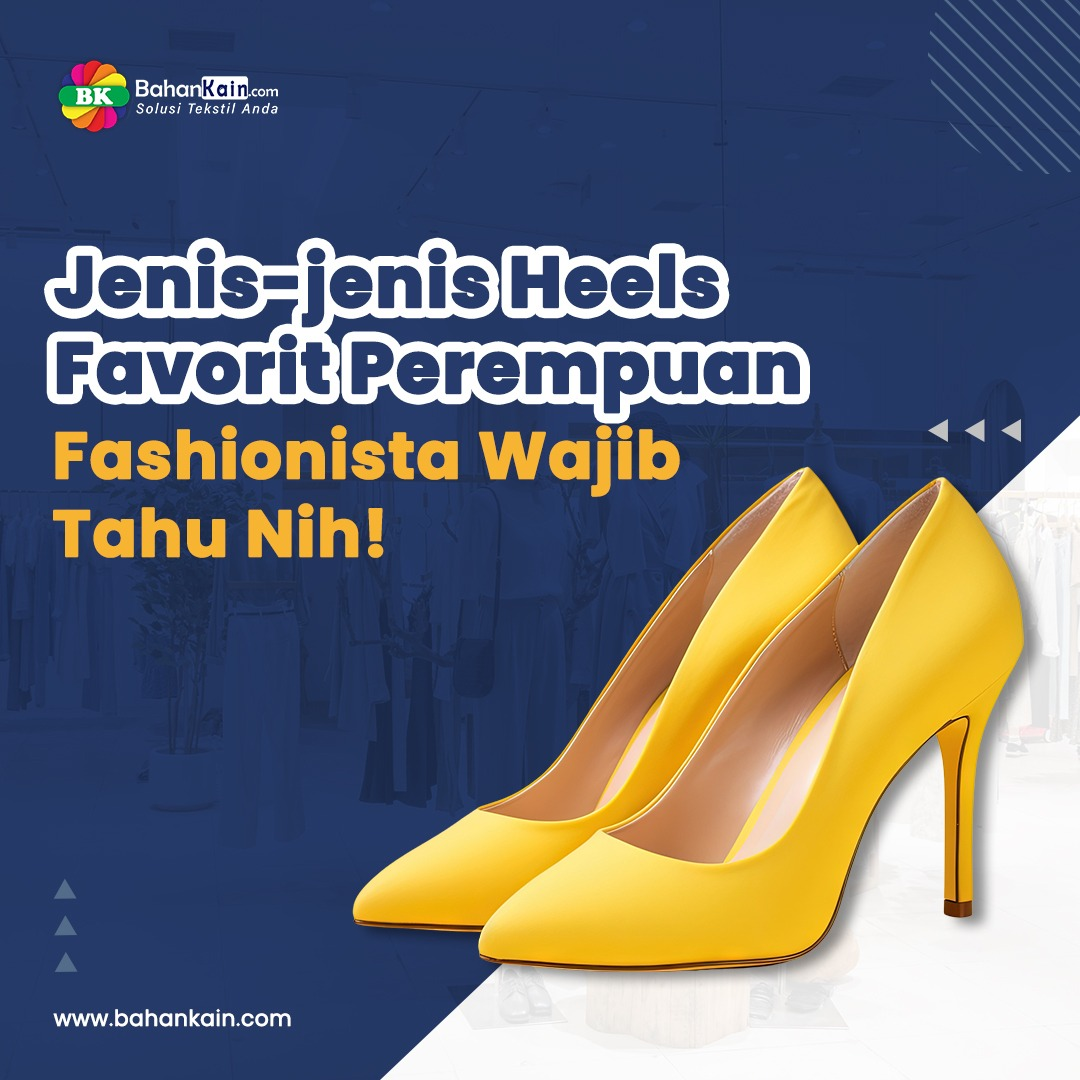 Jenis-jenis Heels Favorit Perempuan, Fashionista Wajib Tahu Nih! 