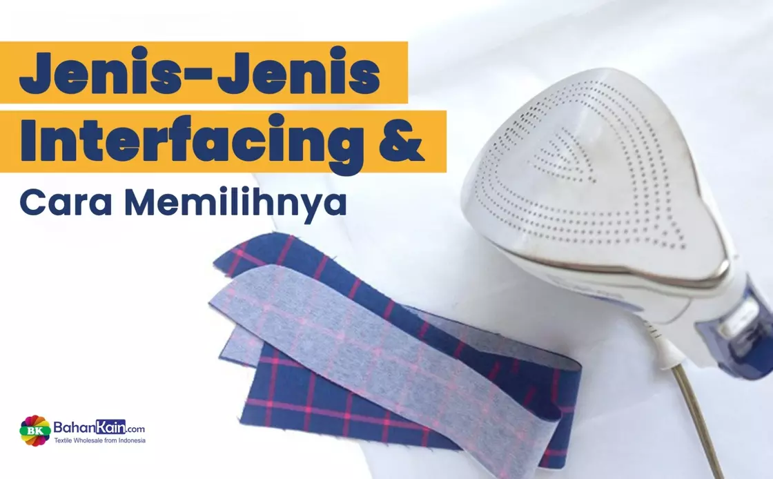 Jenis-Jenis Interfacing Dan Cara Memilihnya