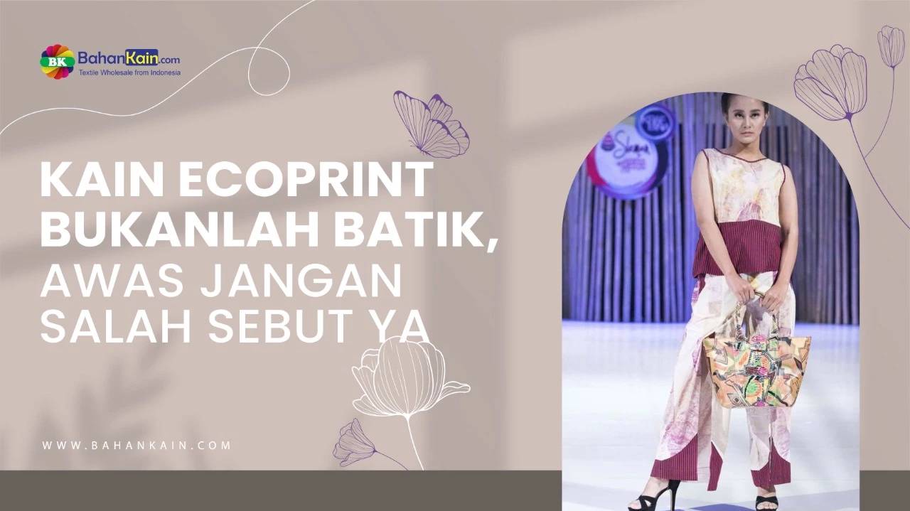 Kain Ecoprint Bukanlah Batik, Awas Jangan Salah Sebut Ya