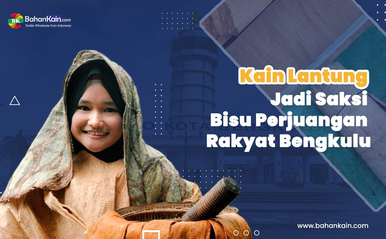 Kain Lantung, Bahan Pakaian Dari Kulit Kayu Yang Jadi Saksi Bisu Perjuangan Rakyat Bengkulu