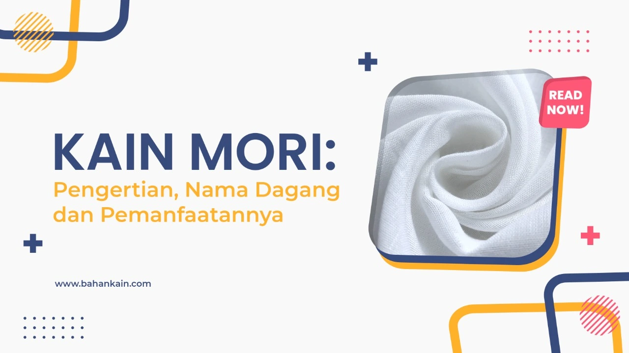 Kain Mori: Pengertian, Nama Dagang Dan Pemanfaatannya