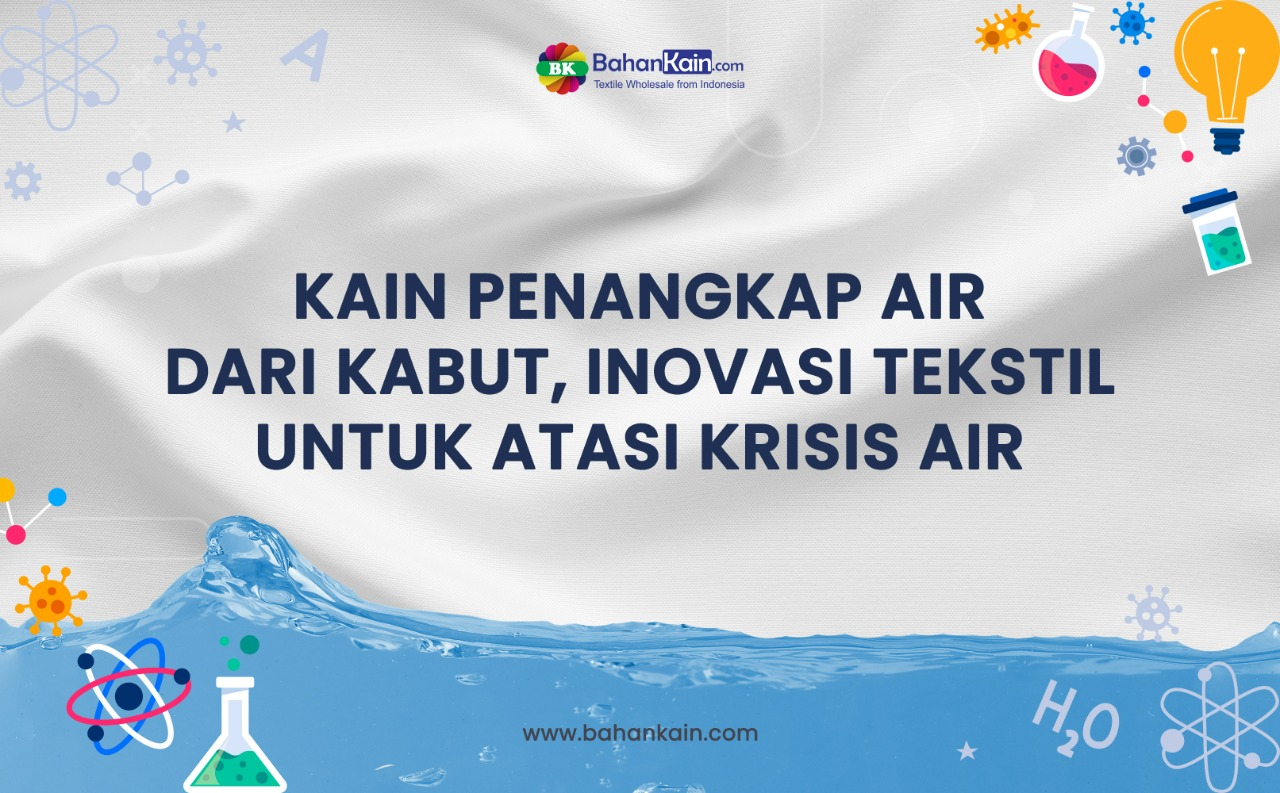 Kain Penangkap Air Dari Kabut, Inovasi Tekstil Untuk Atasi Krisis Air