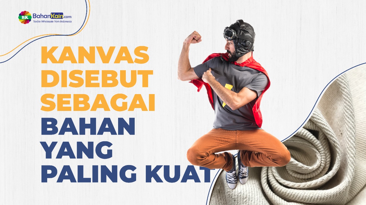 Kanvas Disebut Sebagai Bahan Yang Paling Kuat