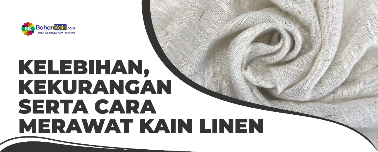 Kelebihan dan Kekurangan Serta Cara Merawat Kain Linen