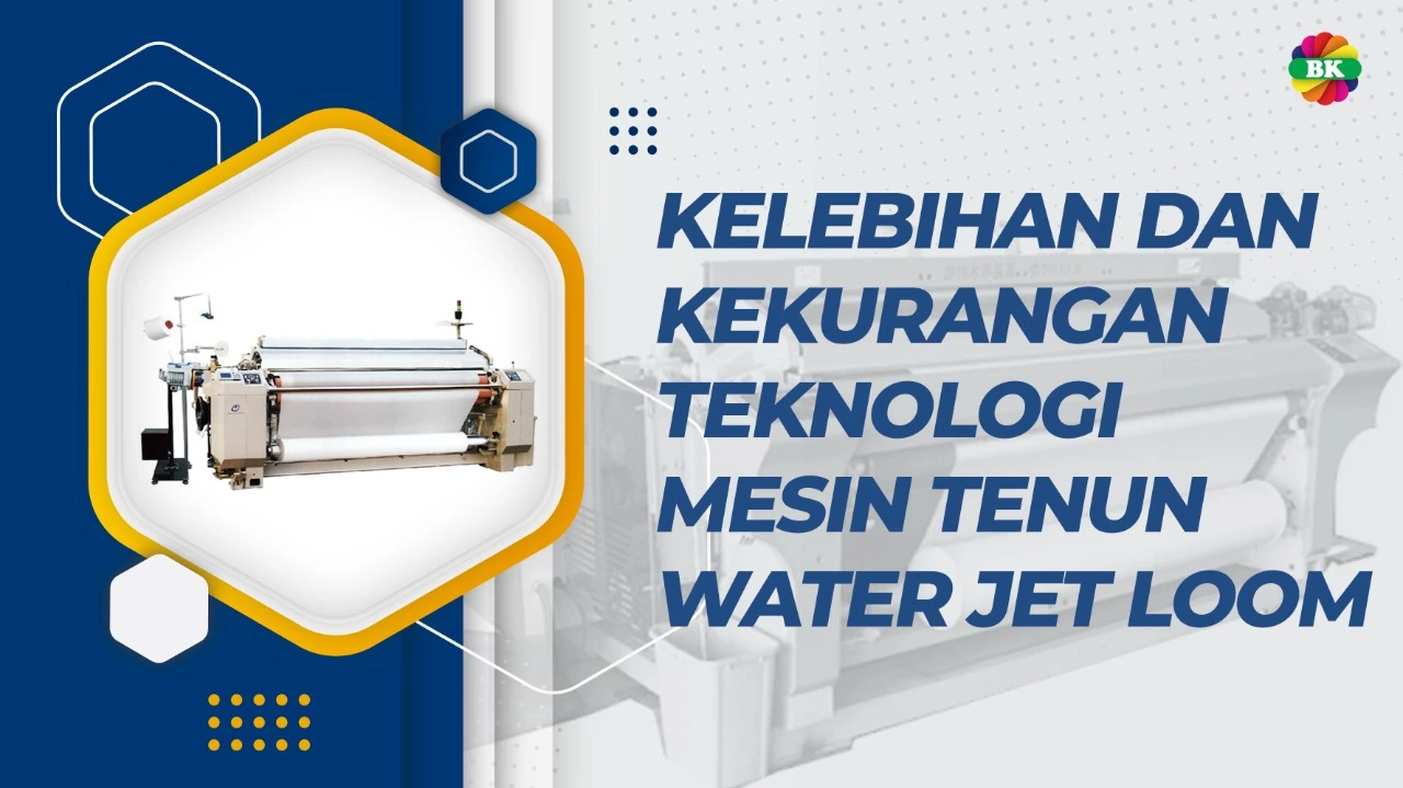 KELEBIHAN DAN KEKURANGAN TEKNOLOGI MESIN TENUN WATER JET LOOM