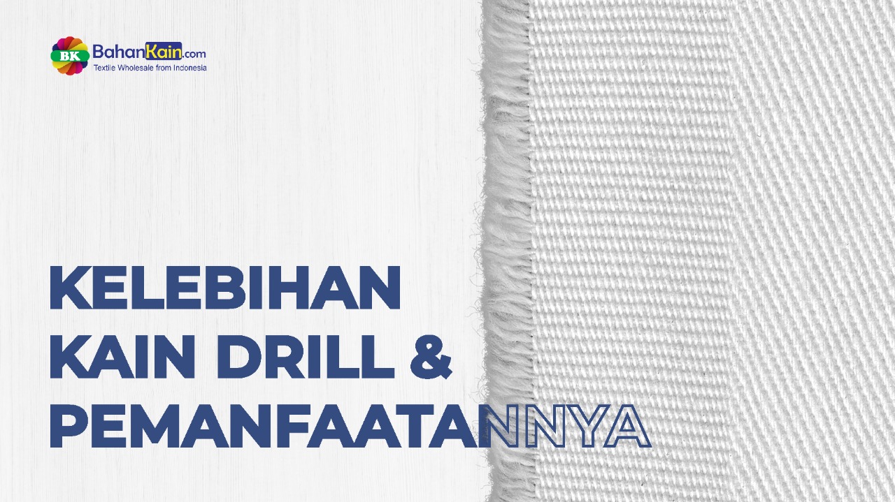 KELEBIHAN KAIN DRILL DAN PEMANFAATANNYA