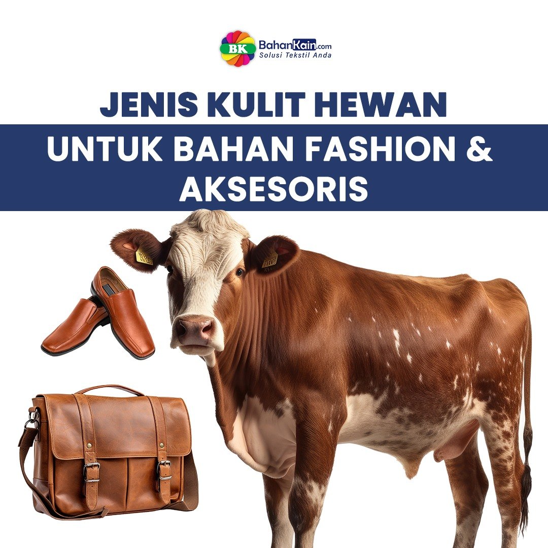 Kenali 11 Jenis Kulit Hewan Untuk Bahan Fashion dan Aksesoris