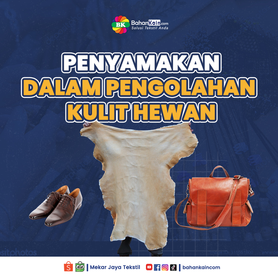 Kenali Mekanisme Penyamakan Dalam Pengolahan Kulit Hewan