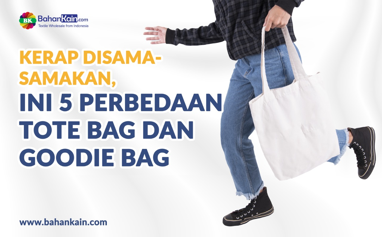 Kerap Disama-Samakan, Ini 5 Perbedaan Tote Bag Dan Goodie Bag