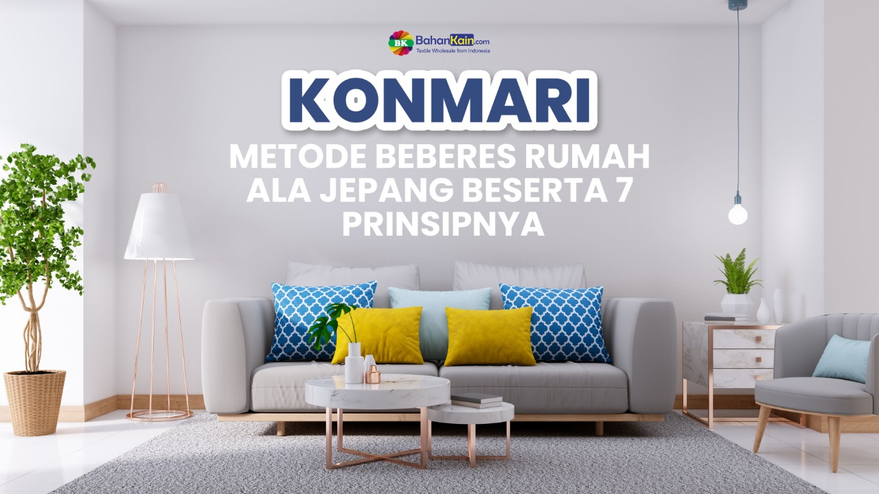 Konmari, Metode Beberes Rumah Ala Jepang Beserta 7 Prinsipnya