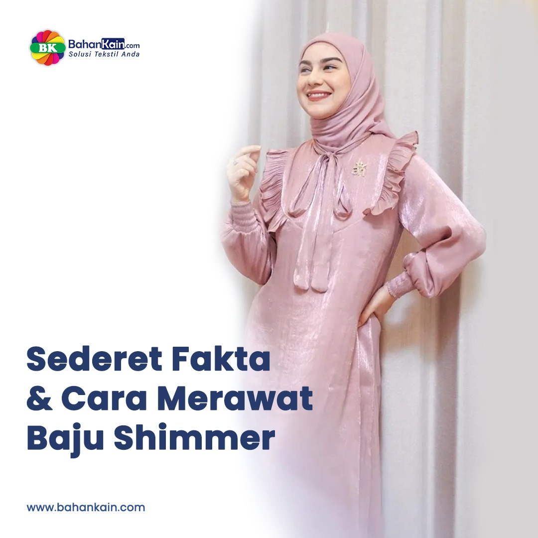 Kuasai Tren Lebaran 2024, Ini Dia Sederet Fakta Dan Cara Merawat Baju Shimmer