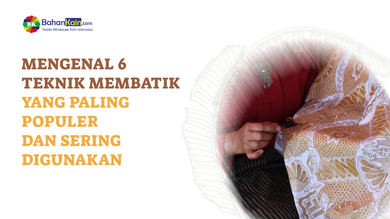 Mengenal 6 Teknik Membatik Yang Paling Populer Dan Sering Digunakan