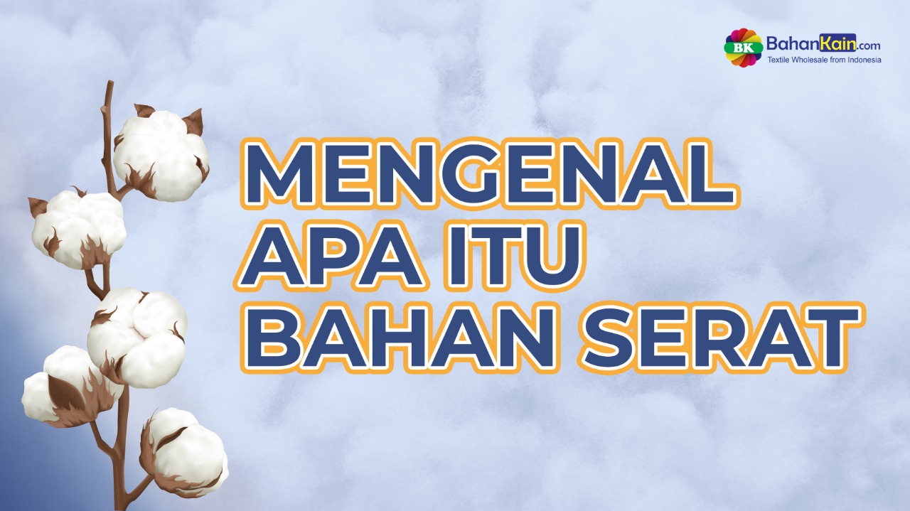 Mengenal Apa Itu Bahan Serat