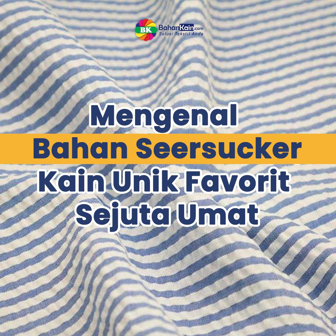Mengenal Bahan Seersucker, Kain Unik Favorit Sejuta Umat