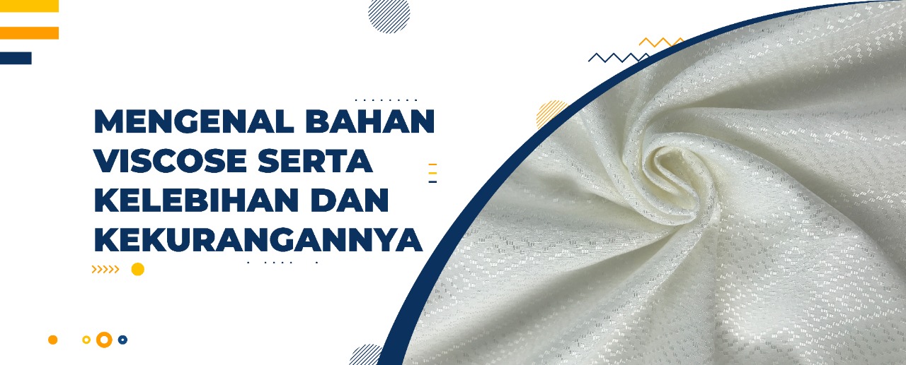 Mengenal Bahan Viscose Serta Kelebihan dan Kekurangannya