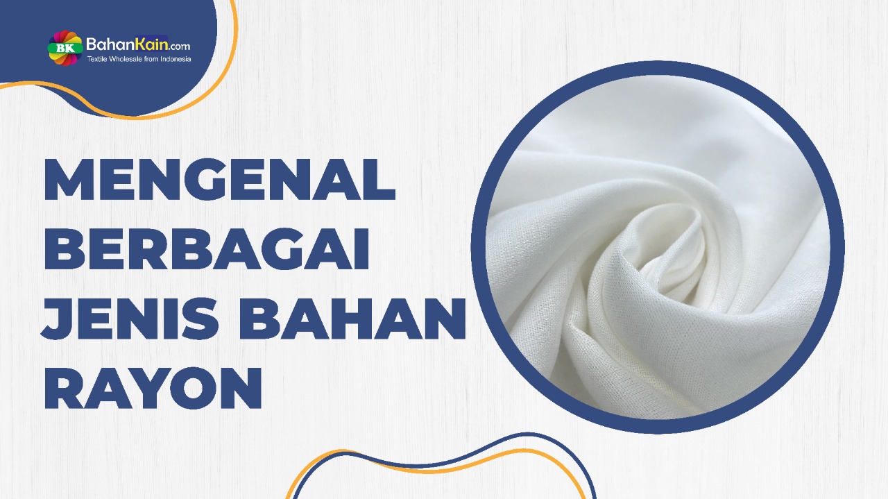 Mengenal Berbagai Jenis Bahan Rayon