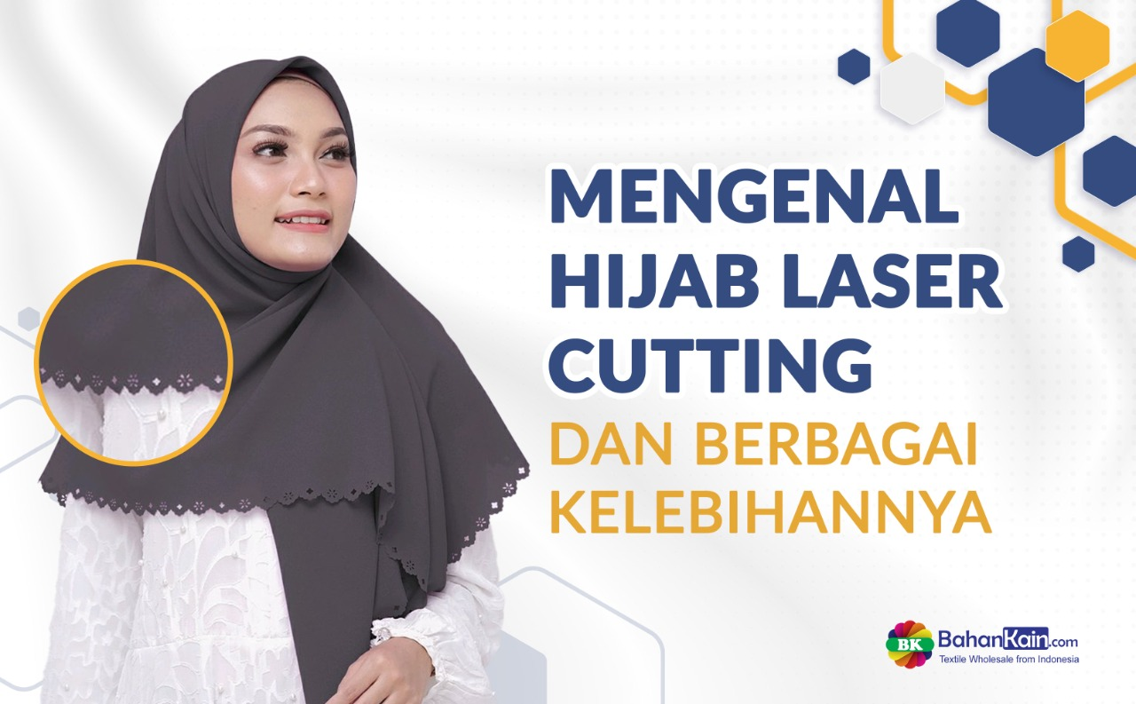 Mengenal Hijab Laser Cutting Dan Berbagai Kelebihannya
