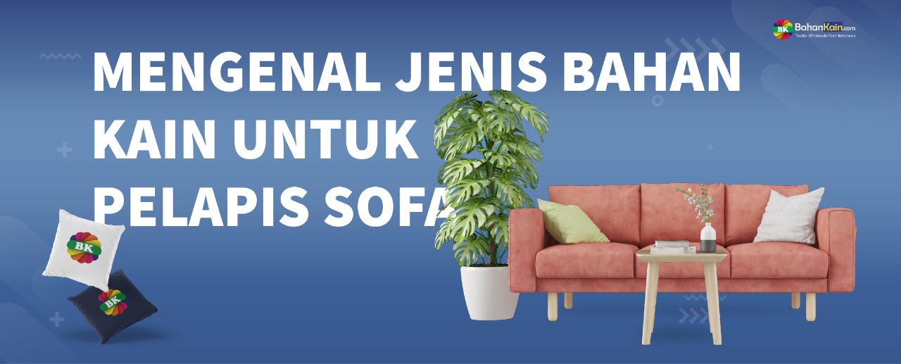 Mengenal Jenis Bahan Kain Untuk Pelapis Sofa