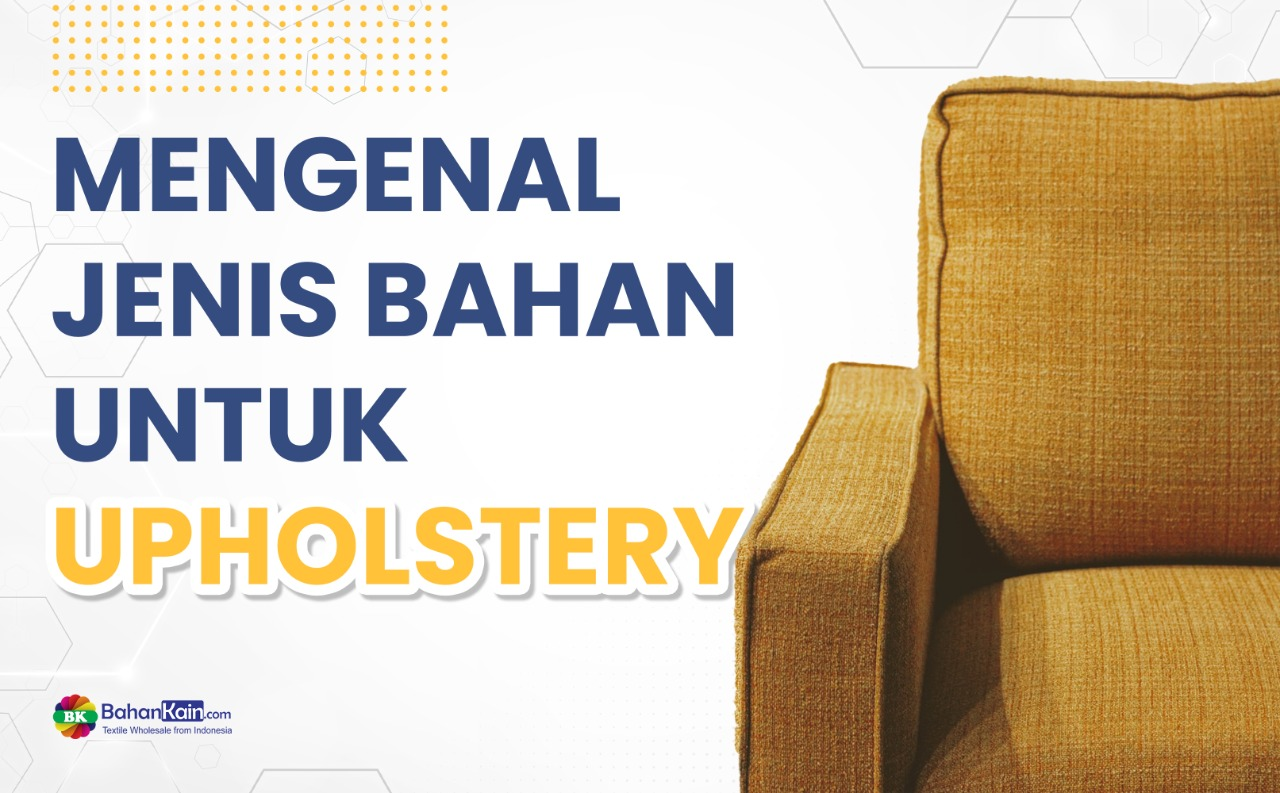 Mengenal Jenis Bahan Untuk Upholstery
