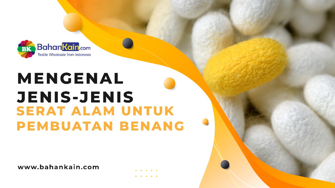Mengenal Jenis-Jenis Serat Alam Untuk Pembuatan Benang