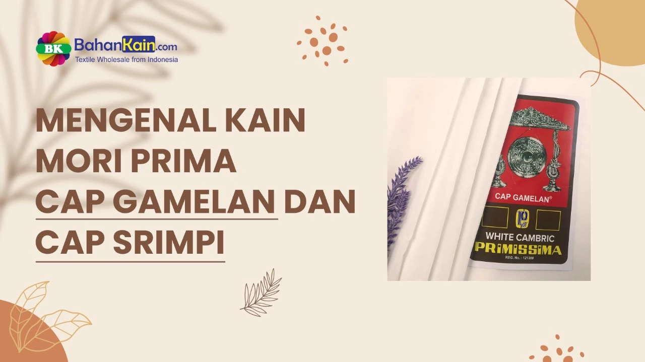 Mengenal Kain Mori Prima Cap Gamelan Dan Cap Srimpi