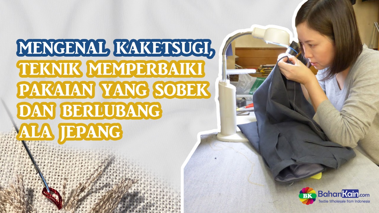 Mengenal Kaketsugi, Teknik Memperbaiki Pakaian Sobek Dan Berlubang Ala Jepang
