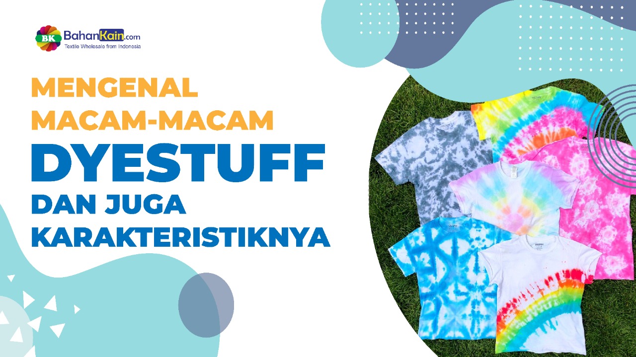 Mengenal Macam-Macam Dyestuff Dan Karakteristiknya