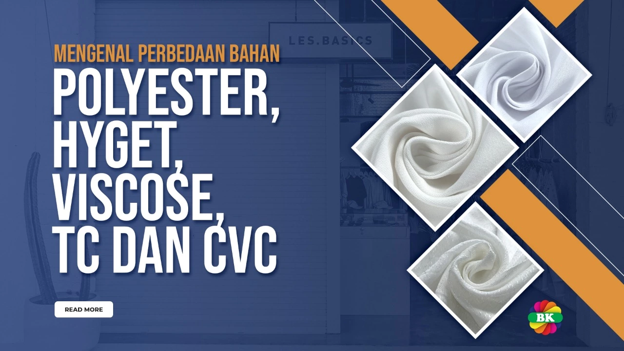 Perbedaan Bahan Polyester, Hyget, Viscose, TC dan CVC