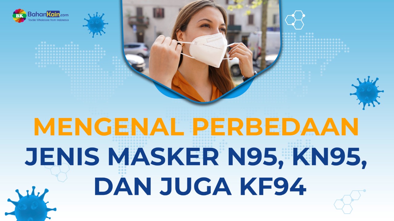Mengenal Perbedaan Jenis Masker N95, KN 95, dan KF94