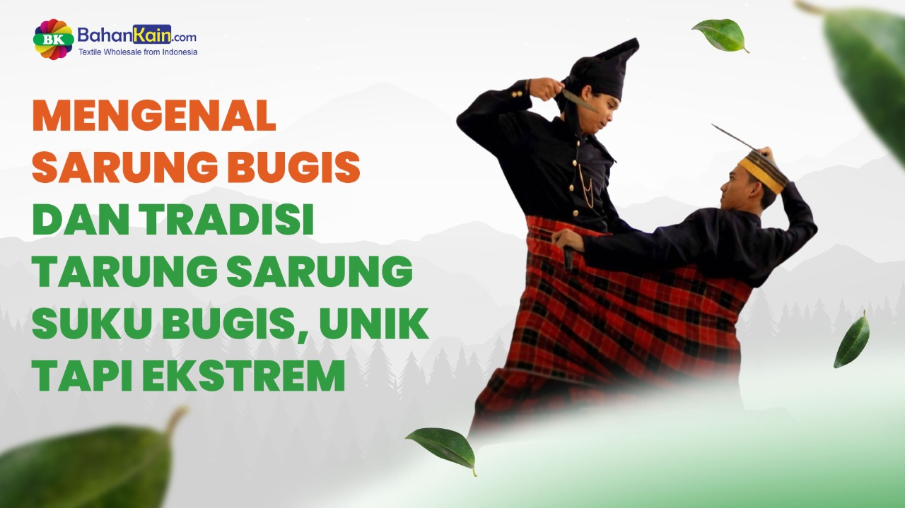 Mengenal Sarung Bugis Dan Tradisi Tarung Sarung Suku Bugis, Unik Tapi Ekstrem