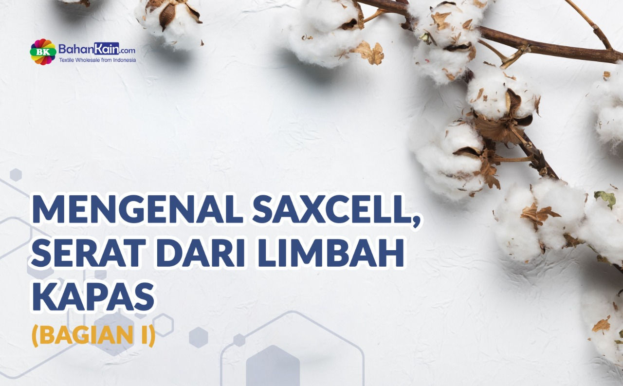 Mengenal SaXcell, Serat Dari Limbah Kapas  (Bagian I)