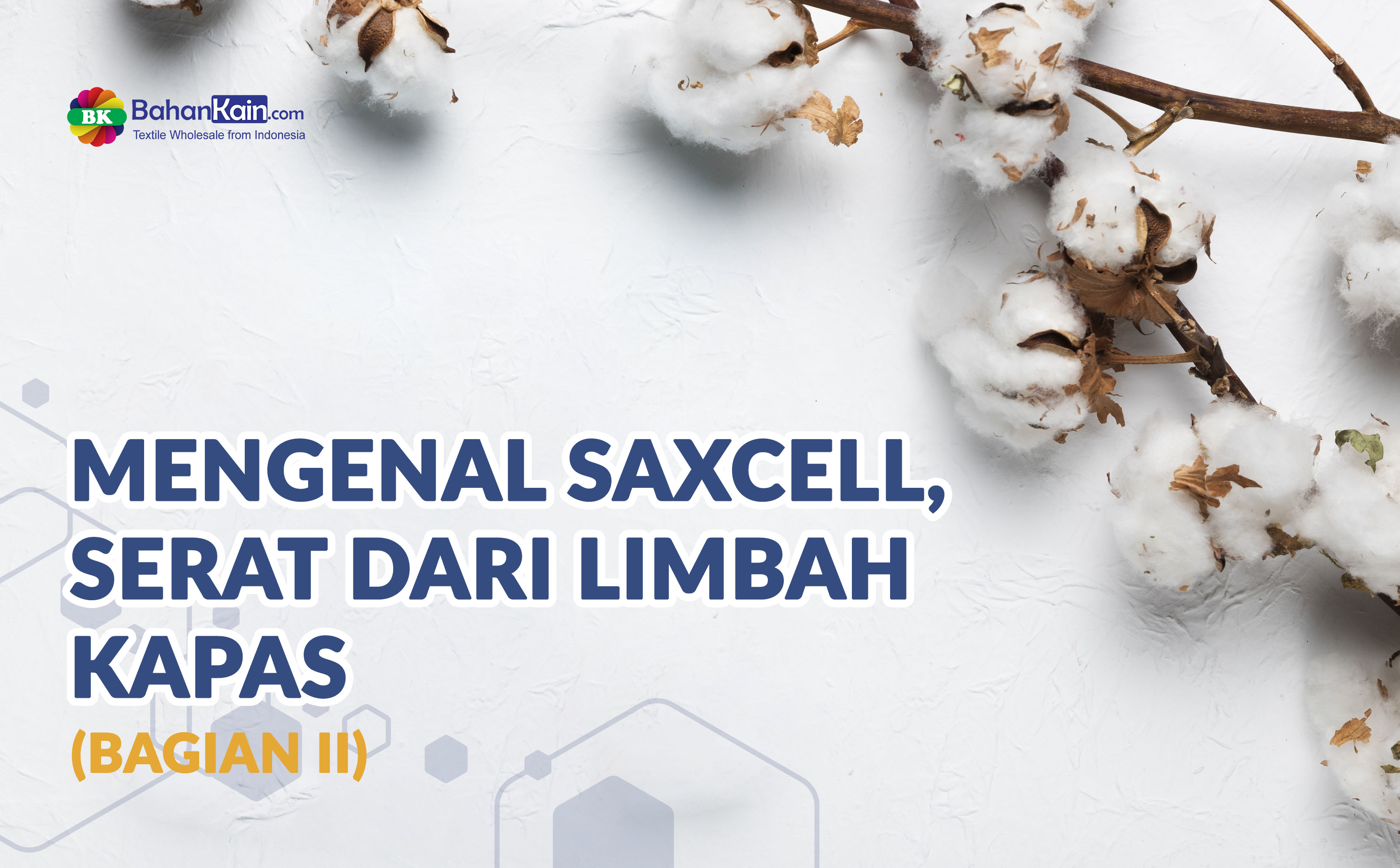 Mengenal Saxcell, Serat Dari Limbah Kapas (Bagian II)