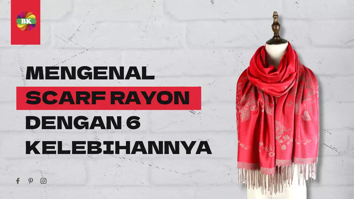 MENGENAL SCARF RAYON DENGAN 6 KELEBIHANNYA