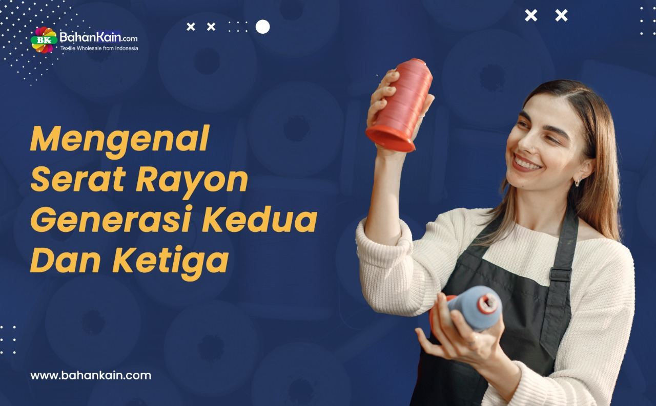 Mengenal Serat Rayon Generasi Kedua Dan Ketiga