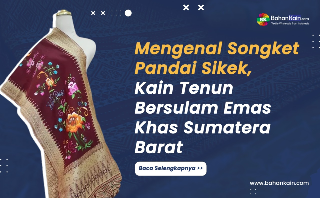 Mengenal Songket Pandai Sikek, Kain Tenun Bersulam Emas Khas Sumatera Barat