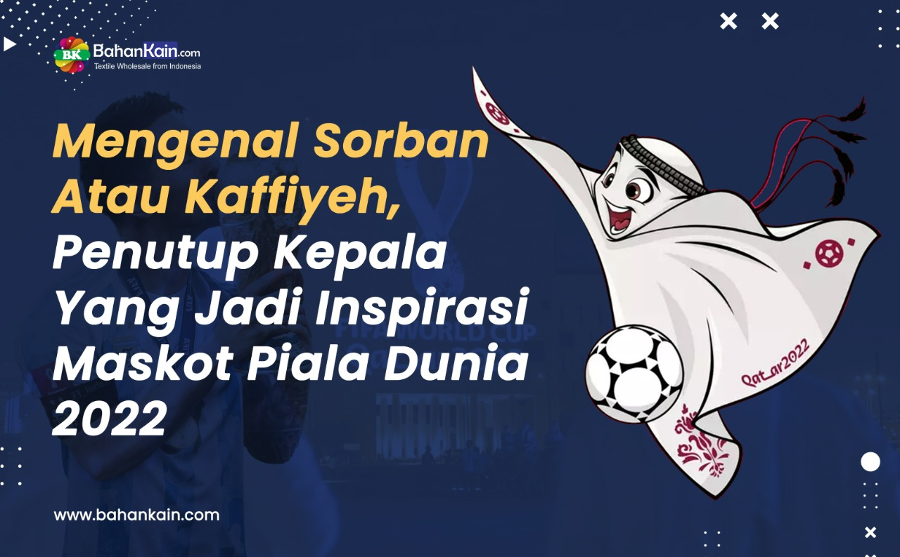 Mengenal Sorban Atau Kaffiyeh, Penutup Kepala Yang Jadi Inspirasi Maskot Piala Dunia 2022