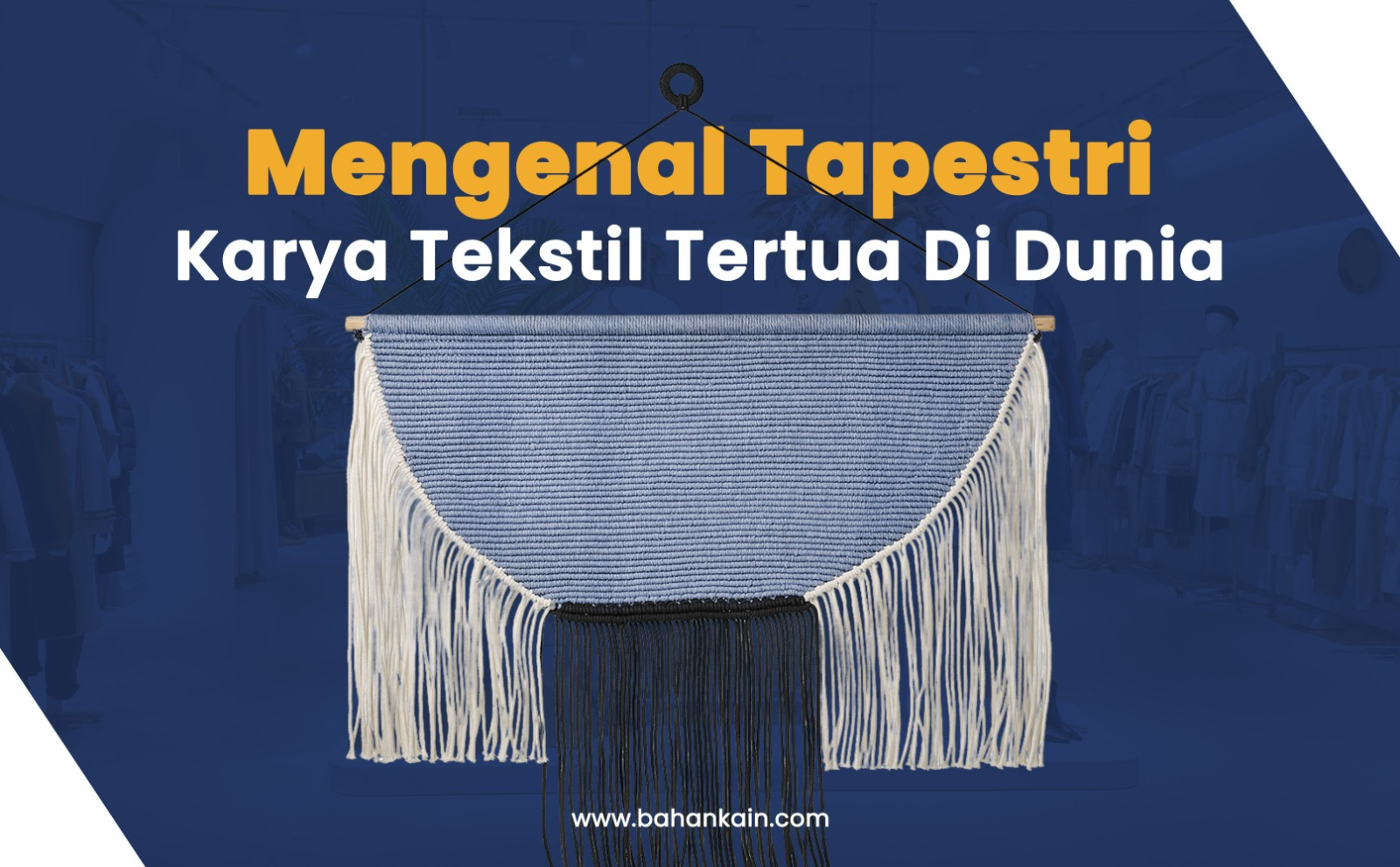 Mengenal Tapestri, Karya Tekstil Tertua Di Dunia dan Cara Membuatnya